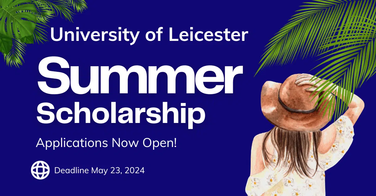 Universal Summer Scholarships 2024 Announced by the University of Leicester